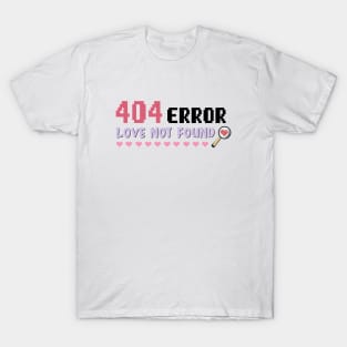 404 Error Love Not Found - Funny Single On Valentines Day Tee T-Shirt